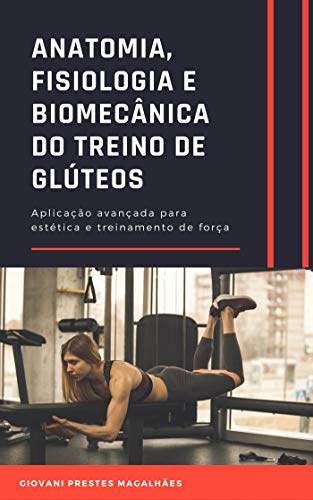 Capa do livro: Anatomia, Fisiologia e Biomecânica do treino de glúteos: Aplicação avançada - Ler Online pdf