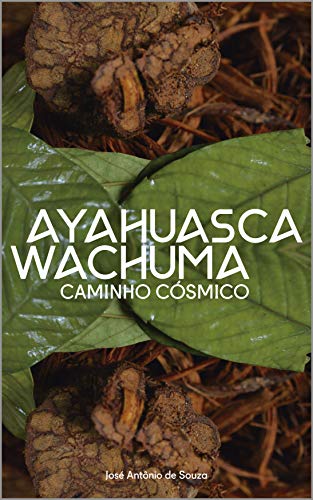 Capa do livro: Ayahuasca Wachuma – Caminho Cosmico - Ler Online pdf