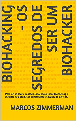 Capa do livro: Biohacking – Os Segredos de ser um Biohacker: Pare de se sentir cansado. Aprenda a fazer Biohacking e melhore seu sono, sua alimentação e qualidade de vida. - Ler Online pdf