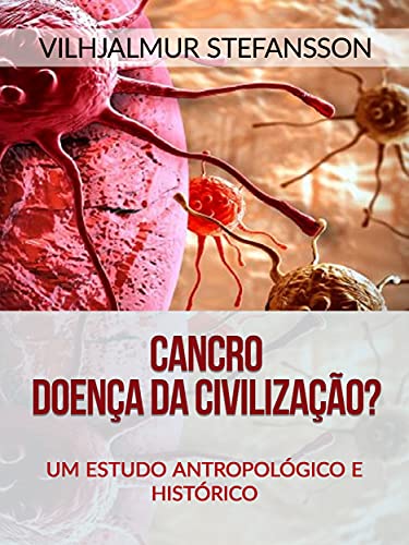 Capa do livro: Cancro – Doença da civilização? (Traduzido): Um Estudo Antropológico e Histórico - Ler Online pdf