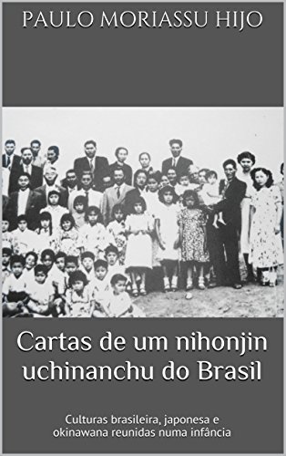 Capa do livro: Cartas de um nihonjin uchinanchu do Brasil: Culturas brasileira, japonesa e okinawana reunidas numa infância - Ler Online pdf