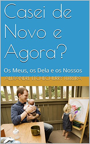Capa do livro: Casei de Novo e Agora?: Os Meus, os Dela e os Nossos - Ler Online pdf