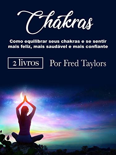 Capa do livro: Chakras: Como equilibrar seus chakras e se sentir mais feliz, mais saudável e mais confiante - Ler Online pdf