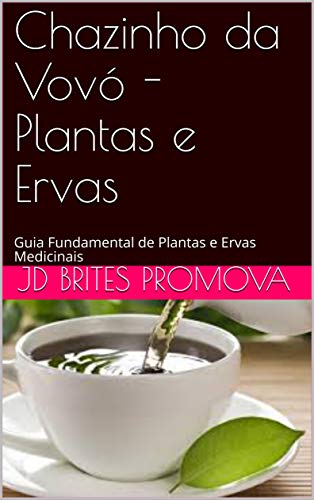 Capa do livro: Chazinho da Vovó – Plantas e Ervas: Guia Fundamental de Plantas e Ervas Medicinais - Ler Online pdf