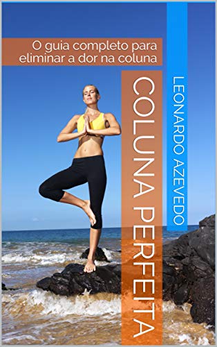 Capa do livro: Coluna Perfeita: O guia completo para eliminar a dor na coluna - Ler Online pdf