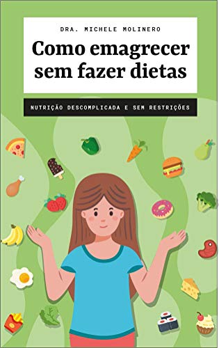 Livro PDF Como emagrecer sem fazer dietas: Nutrição descomplicada e sem restrições