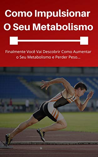 Livro PDF Como Impulsionar O Seu Metabolismo: Finalmente você vai descobrir como aumentar o seu metabolismo e perder peso..