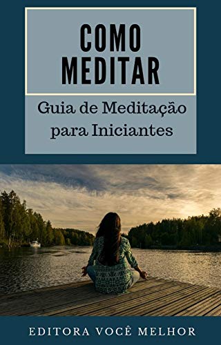 Capa do livro: Como Meditar: Guia de Meditação para Iniciantes - Ler Online pdf