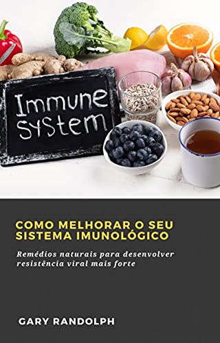 Capa do livro: Como Melhorar o Seu Sistema Imunológico: Remédios naturais para desenvolver resistência viral mais forte - Ler Online pdf