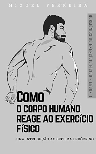 Capa do livro: Como o corpo humano reage ao exercício físico: Uma introdução ao sistema endócrino (Hormônios do Exercício Físico Livro 1) - Ler Online pdf