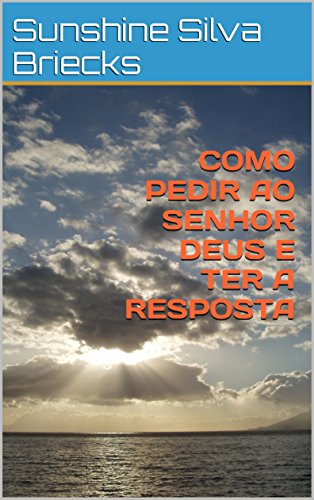 Capa do livro: COMO PEDIR AO SENHOR DEUS E TER A RESPOSTA - Ler Online pdf