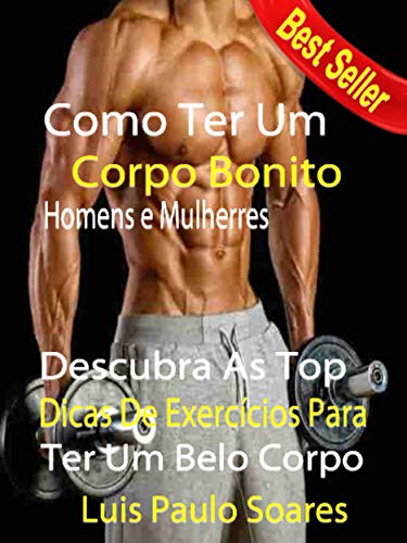 Livro PDF Como Ter um corpo bonito: homens e mulheres (ganhar massa muscular Livro 2)