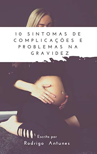 Livro PDF COMPLICAÇÕES E PROBLEMAS NA GRAVIDEZ: Como saber o momento certo para ir ao médico.