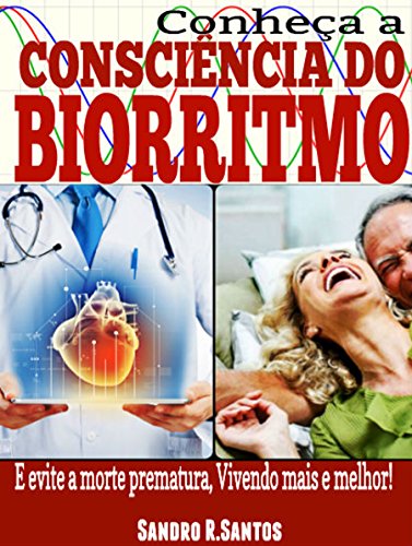 Livro PDF Conheça a Consciência do Biorritmo: E evite a morte prematura, Vivendo mais e melhor!