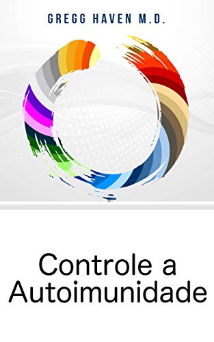 Capa do livro: Controle a Autoimunidade: Assuma o Controle e Viva a Vida que Sempre Quis - Ler Online pdf