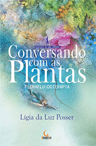 Capa do livro: Conversando com as Plantas: Florafluidoterapia (Alquimia de uma jornada) - Ler Online pdf