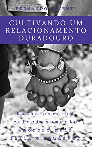 Capa do livro: Cultivando um relacionamento duradouro: Notas para um relacionamento amoroso mais feliz e saudável - Ler Online pdf