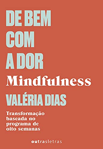 Capa do livro: De bem com a dor: Mindfulness – A transformação baseada no programa de 8 semanas. - Ler Online pdf