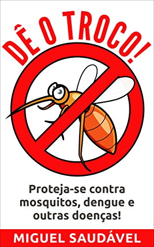 Capa do livro: DÊ O TROCO!: Proteja-se contra mosquitos, dengue e outras doenças! - Ler Online pdf