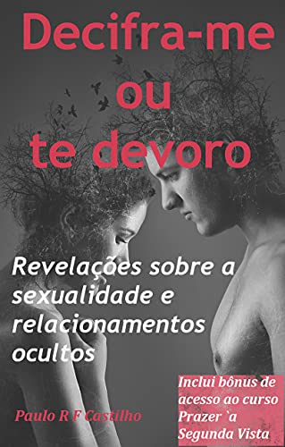 Capa do livro: Decifra-me ou te devoro: Revelações sobre a sexualidade e os relacionamentos ocultos - Ler Online pdf
