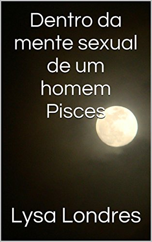 Capa do livro: Dentro da mente sexual de um homem Pisces - Ler Online pdf