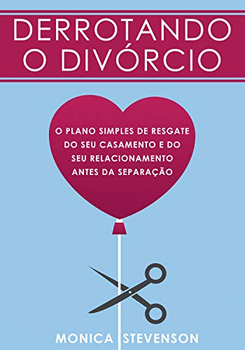 Livro PDF Derrotando o Divórcio: O Plano Simples De Resgate Do Seu Casamento e Do Seu Relacionamento Antes da Separação