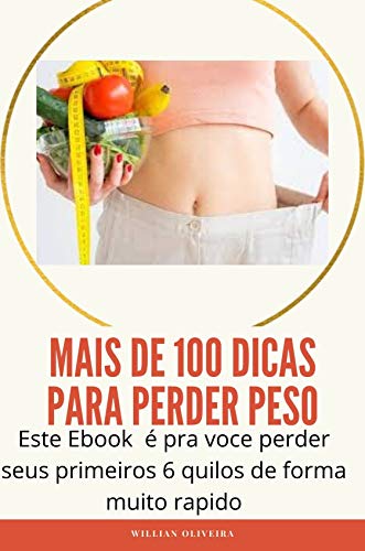Livro PDF Descubra mais de 100 dicas pra perder peso: Este e-book é o seu guia para perder os primeiros cinco quilos com os quais todos nós lutamos, de uma maneira bem simples.