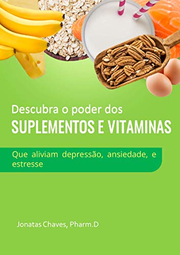 Capa do livro: Descubra o poder dos suplementos e vitaminas: que aliviam depressão, ansiedade, e estresse - Ler Online pdf