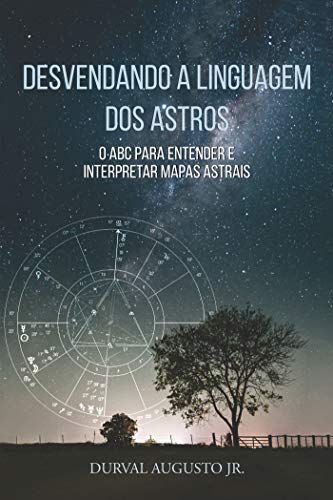 Capa do livro: Desvendando a linguagem dos Astros: O ABC para entender e interpretar mapas astrais - Ler Online pdf