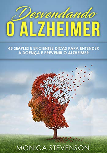 Livro PDF Desvendando o Alzheimer: 45 Simples e Eficientes Dicas Para Entender a Doença e Prevenir o Alzheimer