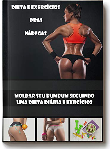 Capa do livro: Dieta e Exercícios pras Nádegas: Molde seu bumbum seguindo uma dieta diária e exercícios - Ler Online pdf