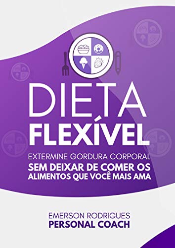 Livro PDF Dieta Flexível – O Guia Definitivo: Alcance o corpo que você sempre quis, sem deixar de comer os alimentos que você mais ama.