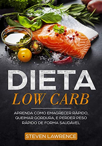 Livro PDF: Dieta Low Carb: Aprenda Como Emagrecer Rápido, Queimar Gordura, Perder Peso Rápido De Forma Saudável Com A Dieta de Baixo Carb, Como Fazer a Dieta de Redução de Carboidratos Para Iniciantes