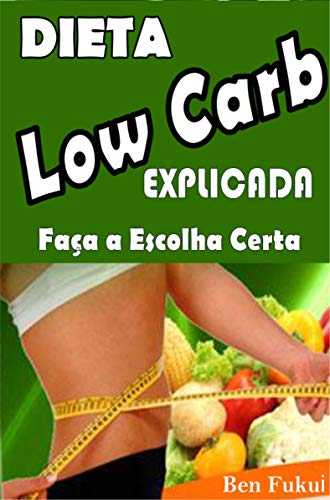 Capa do livro: Dieta Low Carb Explicada: Faça a Escolha Certa - Ler Online pdf