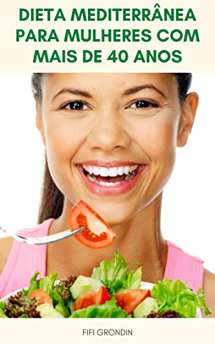 Livro PDF Dieta Mediterrânea Para Mulheres Com Mais De 40 Anos : Mulheres Com Mais De 40 Anos Podem Reduzir O Risco De Derrame Com Dieta Mediterrânea – Dieta Mediterrânea Para Mulheres