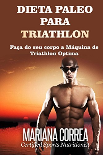 Livro PDF DIETA PALEO PARA TRIATHLON: Faça do seu corpo a Máquina de Triathlon Optima