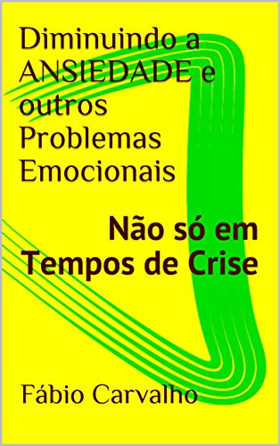 Capa do livro: Diminuindo a ANSIEDADE e outros Problemas Emocionais: Não só em Tempos de Crise - Ler Online pdf