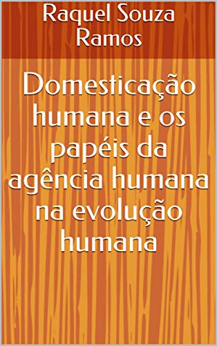 Capa do livro: Domesticação humana e os papéis da agência humana na evolução humana - Ler Online pdf