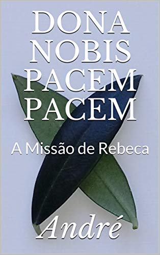 Capa do livro: DONA NOBIS PACEM PACEM: A Missão de Rebeca - Ler Online pdf