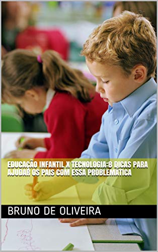 Livro PDF EDUCAÇÃO INFANTIL X TECNOLOGIA:8 DICAS PARA AJUDAR OS PAIS COM ESSA PROBLEMÁTICA
