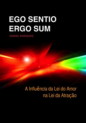 Capa do livro: Ego Sentio Ergo Sum: A Influência da Lei do Amor na Lei da Atração - Ler Online pdf