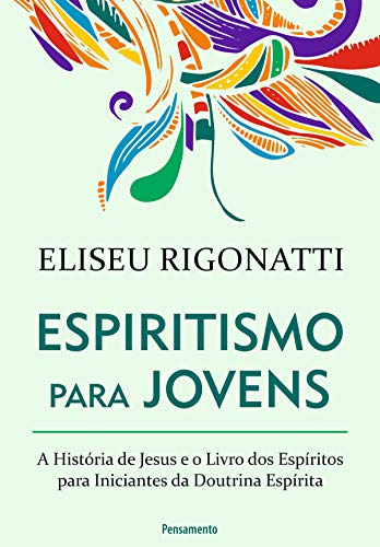 Capa do livro: Espiritismo Para Jovens: A história de Jesus e o livro dos espíritos para iniciantes da doutrina espírita - Ler Online pdf