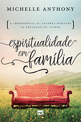 Capa do livro: Espiritualidade em família: A importância dos valores bíblicos na criação dos filhos - Ler Online pdf