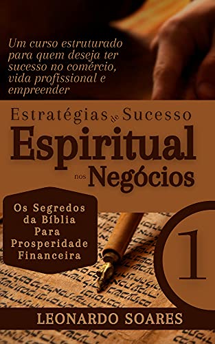 Livro PDF ESTRATÉGIAS DE SUCESSO ESPIRITUAL NOS NEGÓCIOS: Os Segredos da Bíblia Para Prosperidade Financeira
