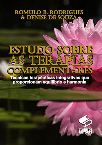 Livro PDF: ESTUDO SOBRE TERAPIAS COMPLEMENTARES: Técnicas Terapêuticas Integrativas que Proporcionam Equilíbrio e Harmonia.