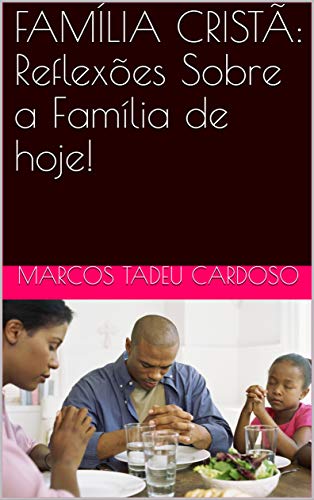 Capa do livro: FAMÍLIA CRISTÃ: Reflexões Sobre a Família de hoje! - Ler Online pdf
