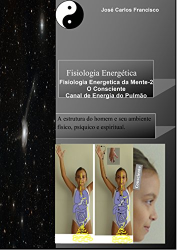 Livro PDF: Fisiologia Energética: O Consciente_Canal de Energia do Pulmão (Fisiologia Energética da Mente Livro 2)