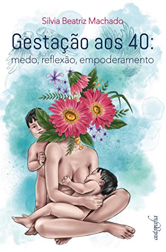 Capa do livro: Gestação aos 40: medo, reflexão, empoderamento - Ler Online pdf