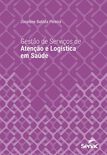 Capa do livro: Gestão de serviços de atenção e logística em saúde (Série Universitária) - Ler Online pdf