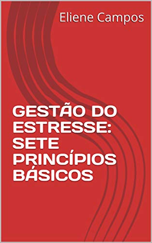 Livro PDF GESTÃO DO ESTRESSE: SETE PRINCÍPIOS BÁSICOS